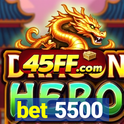 bet 5500
